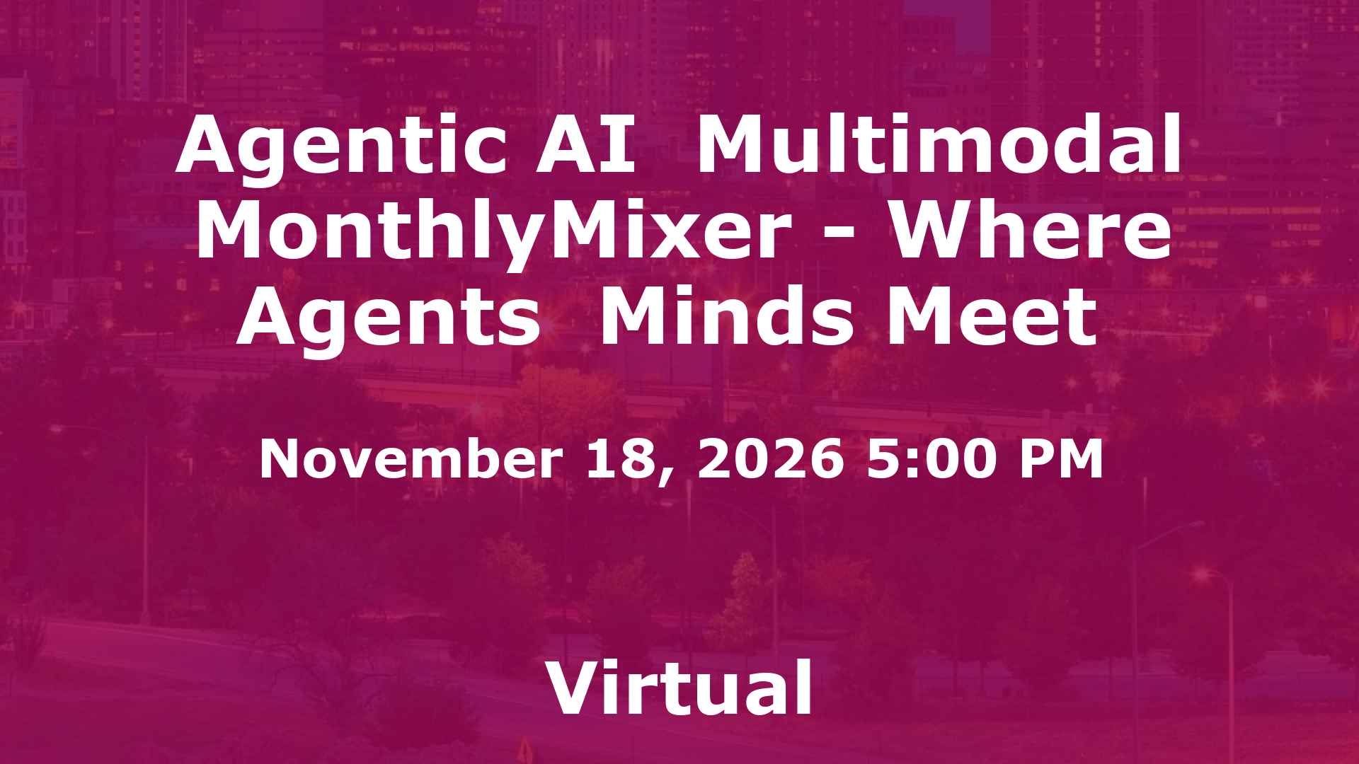 Agentic AI  Multimodal MonthlyMixer - Where Agents  Minds Meet  event image